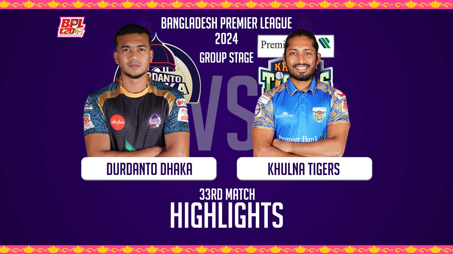 Durdanto Dhaka vs Khulna Tigers || 33rd Match